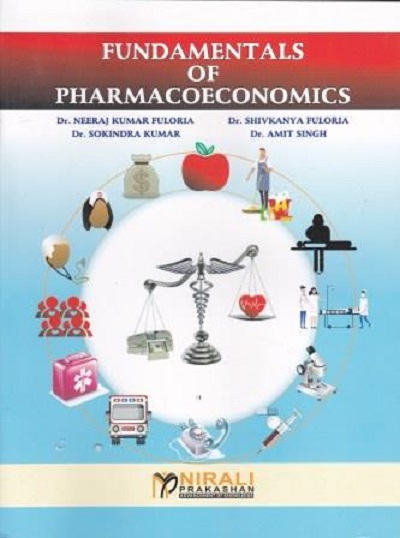 FUNDAMENTALS OF PHARMACOECONOMICS - For B.Pharm. , M.Pharm. (Pharmacology, Clinical Pharmacy), MBA (Healthcare Management), M.Sc. (Pharmacology, Clinical Pharmacy) & Medical and Nursing Programs like MBBS and BAMS