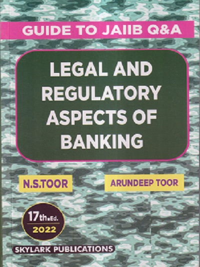 LEGAL AND REGULATORY ASPECTS OF BANKING - Guide to CAIIB Q&A | N. S. TOOR, ARUNDEEP TOOR | Skylark Publications