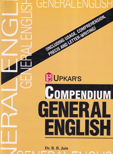 COMPENDIUM GENERAL ENGLISH - Includes Usage, Comprehension, Precis and Letter Writing | DR. B. B. JAIN | उपकार प्रकाशन (Upkar Prakashan)