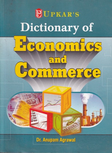 DICTIONARY OF ECONOMICS AND COMMERCE | DR. ANUPAM AGRAWAL | उपकार प्रकाशन (Upkar Prakashan)