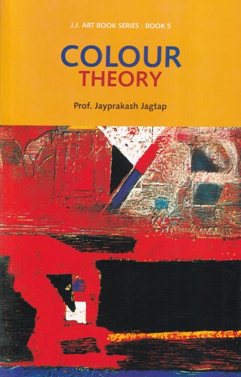 COLOUR THEORY - JJ Art Book Series - Book 5 | PROF JAYPRAKASH JAGTAP | Self Published