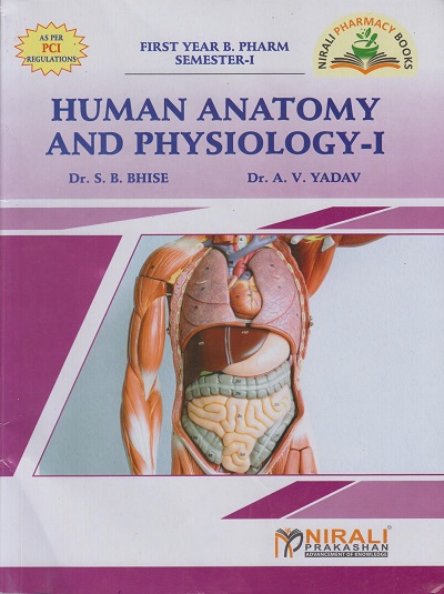 HUMAN ANATOMY AND PHYSIOLOGY 1 - First Year FY BPharm - Semester 1 | Dr SB Bhise, Dr AV Yadav | Nirali Prakashan