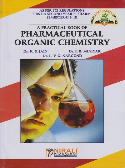 PRACTICAL BOOK OF PHARMACEUTICAL ORGANIC CHEMISTRY - For First and Second Year BPharm - Semester 2 and 3 [Jain, Miniyar, Nargund]