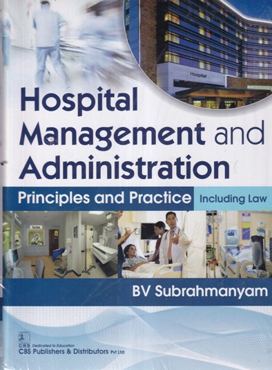 HOSPITAL MANAGEMENT AND ADMINISTRATION PRINCIPLES AND PRACTICE INCLUDING LAW | BV SUBRAHMANYAM | CBS