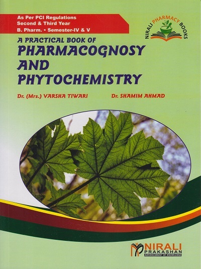 A PRACTICAL BOOK OF PHARMACOGNOSY AND PHYTOCHEMISTRY - For SY BPharm - Semester 4 and 5 | Dr. Varsha Tiwari | Nirali Prakashan