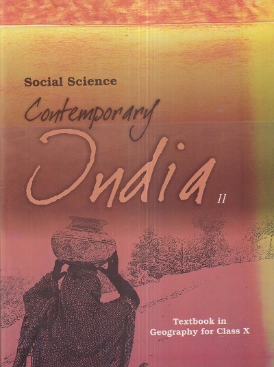 SOCIAL SCIENCE–CONTEMPORARY INDIA-II TEXTBOOK IN GEOGRAPHY For Class X/ Std. 10 | NCERT