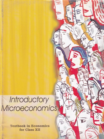 INTRODUCTORY MICROECONOMICS TEXTBOOK IN ECONOMICS FOR CLASS XII | NCERT