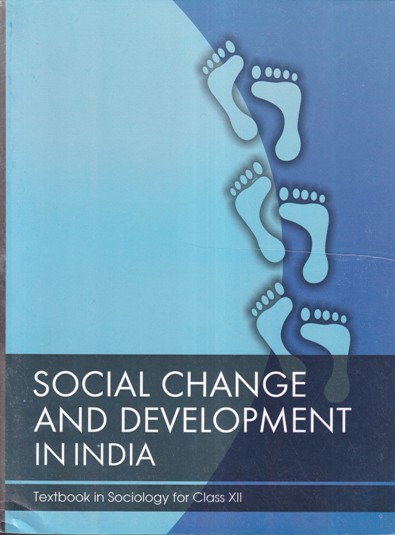 SOCIAL CHANGE AND DEVELOPMENT IN INDIA- TEXTBOOK IN SOCIOLOGY FOR CLASS XII | NCERT