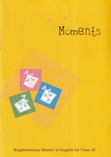 MOMENTS SUPPLEMENTARY READER IN ENGLISH FOR CLASS IX | NCERT